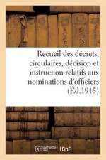 Recueil Des Decrets, Circulaires, Decision Et Instruction Relatifs Aux Nominations D'Officiers: A Titre Temporaire Pendant La Duree de La Guerre. Aout