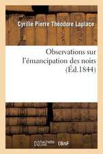 Observations Sur L'Emancipation Des Noirs