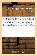 Histoire de La Guerre Civile En Amerique. La Pennsylvanie. Le Troisieme Hiver