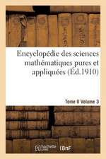 Encyclopedie Des Sciences Mathematiques Pures Et Appliquees. Tome II. Troisieme Volume