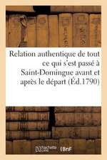 Relation Authentique de Tout Ce Qui S'Est Passe a Saint-Domingue Avant Et Apres Le Depart: Force de L'Assemblee Coloniale Sur Le Vaisseau de Guerre 'l