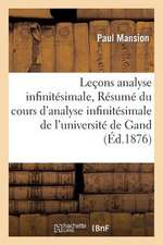 Lecons D'Analyse Infinitesimale; Resume Du Cours D'Analyse Infinitesimale de L'Universite de Gand