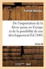 de L'Importation de La Fievre Jaune En Europe Et de La Possibilite de Son Developpement