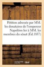 Petition Adressee Par MM. Les Donataires Empereur Napoleon Ier a MM. Membres Du Senat 20 Mars 1857