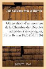 Observations D'Un Membre de La Chambre Des Deputes Adressees a Ses Collegues, Paris 16 Mai 1826