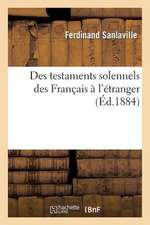 Des Testaments Solennels Des Francais A L'Etranger, Recus Par Les Chanceliers Des Consulats