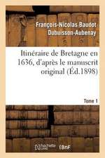 Itineraire de Bretagne En 1636, D'Apres Le Manuscrit Original. T. 1