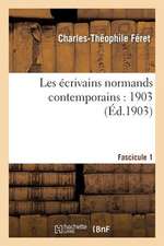 Les Ecrivains Normands Contemporains: 1903, Premier Fascicule