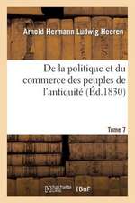 de La Politique Et Du Commerce Des Peuples de L'Antiquite. T. 7