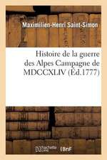 Histoire de La Guerre Des Alpes, Ou Campagne de MDCCXLIV