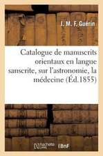 Catalogue de Manuscrits Orientaux En Langue Sanscrite, Sur L'Astronomie, La Medecine,