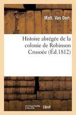 Histoire Abregee de La Colonie de Robinson Crusoee