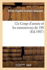 12e Corps D'Armee Et Les Manoeuvres de 1886...