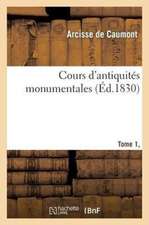 Cours D'Antiquites Monumentales Tome 1, Partie 2: Histoire de L'Art Dans L'Ouest France, Depuis Les Temps Les Plus Recules Jusqu'au Xviie Siecle