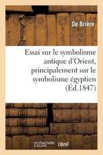 Essai Sur Le Symbolisme Antique D'Orient, Principalement Sur Le Symbolisme Egyptien