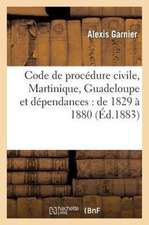 Code de Procedure Civile (Martinique, Guadeloupe Et Dependances)