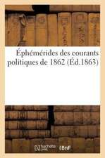 Ephemerides Des Courants Politiques de 1862