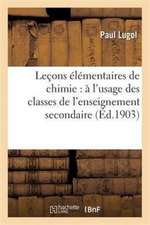 Leçons Élémentaires de Chimie: À l'Usage Des Classes de l'Enseignement Secondaire