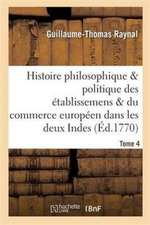 Histoire Des Établissemens & Du Commerce Des Européens Dans Les Deux Indes Tome 4