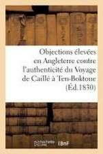 Réponse Aux Objections Élevées En Angleterre Contre l'Authenticité Du Voyage de Caillé À Ten-Boktoue