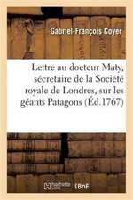 Lettre Au Docteur Maty, Sécretaire de la Société Royale de Londres, Sur Les Géants Patagons