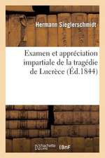 Examen Et Appreciation Impartiale de La Tragedie de Lucrece