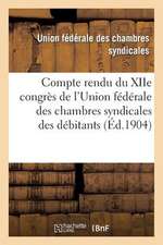 Compte Rendu Du Xiie Congres de L'Union Federale Des Chambres Syndicales Des Debitants