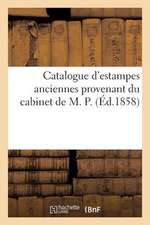 Catalogue D'Estampes Anciennes Provenant Du Cabinet de M. P