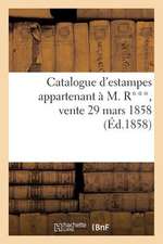 Catalogue D'Estampes Appartenant A M. R***, Vente 29 Mars 1858