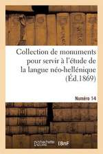 Collection de Monuments Pour Servir A L'Etude de La Langue Neo-Hellenique. Numero 14