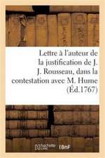 Lettre À l'Auteur de la Justification de J. J. Rousseau, Dans La Contestation Survenue Avec M. Hume