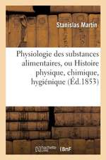 Physiologie Des Substances Alimentaires, Histoire Physique, Chimique, Hygiénique Et Poétique