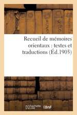 Recueil de Mémoires Orientaux: Textes Et Traductions