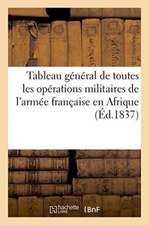 Tableau Général de Toutes Les Opérations Militaires de l'Armée Française En Afrique