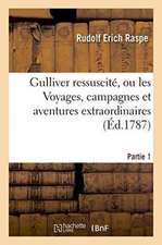 Gulliver Ressuscité, Ou Les Voyages, Campagnes Et Aventures Extraordinaires Partie 1