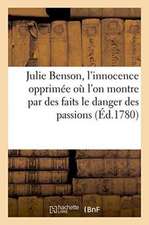 Julie Benson, l'Innocence Opprimée Où l'On Montre Par Des Faits Authentiques Le Danger Des Passions