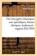 Des Laryngites Chroniques Non Spécifiques, Formes Cliniques, Traitement: Rapport