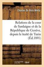 Relations de la Cour de Sardaigne Et de la République de Genève, Depuis Le Traité de Turin