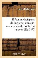 Il Faut Un Droit Pénal de la Guerre, Discours À l'Ouverture Des Conférences de l'Ordre Des Avocats