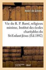 Vie Du R. P. Barré, Religieux Minime, Fondateur de l'Institut Des Écoles Du St-Enfant-Jésus