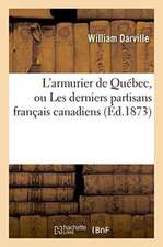 L'Armurier de Québec, Ou Les Derniers Partisans Français Canadiens 1873