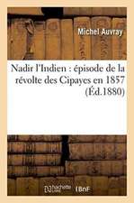 Nadir l'Indien: Épisode de la Révolte Des Cipayes En 1857