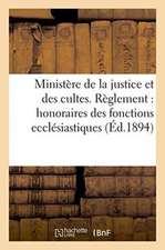 Ministère de la Justice Et Des Cultes. Règlement Pour Les Honoraires Des Fonctions Ecclésiastiques