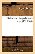 Galsuinde: Tragédie En 5 Actes