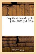 Béquille Et Fleur de Lys. 14 Juillet 1873.