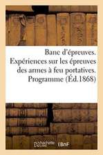 Banc d'Épreuves. Expériences Sur Les Épreuves Des Armes À Feu Portatives. Programme, Procès-Verbaux