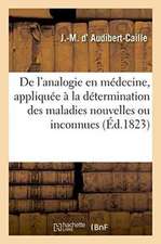 de l'Analogie En Médecine, Appliquée À La Détermination Des Maladies Nouvelles Ou Inconnues