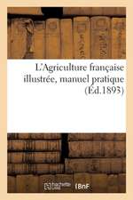 L'Agriculture française illustrée, manuel pratique