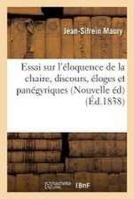 Essai sur l'éloquence de la chaire, discours, éloges et panégyriques Nouvelle édition augmentée