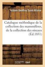 Catalogue Méthodique de la Collection Des Mammifères, de la Collection Des Oiseaux: Et Des Collections Annexes